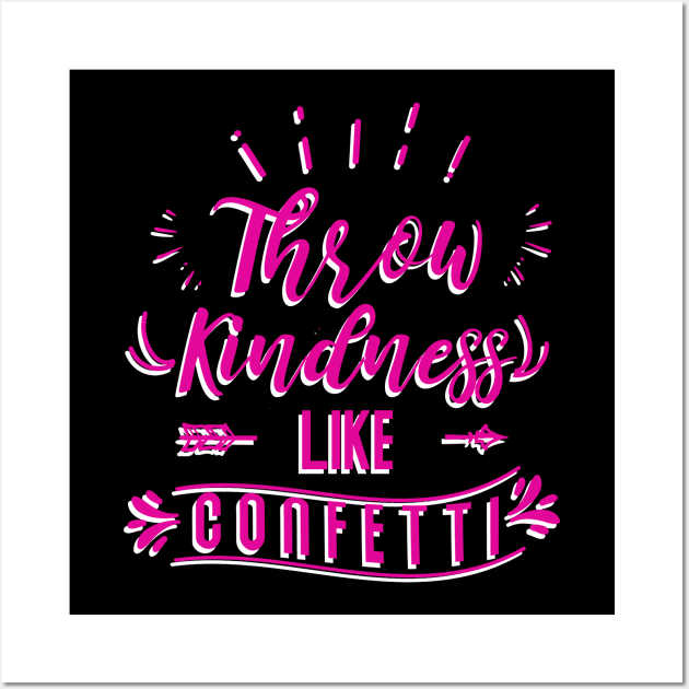 Throw Kindness Like Confetti Funny Saying Wall Art by WZ_Designs_312